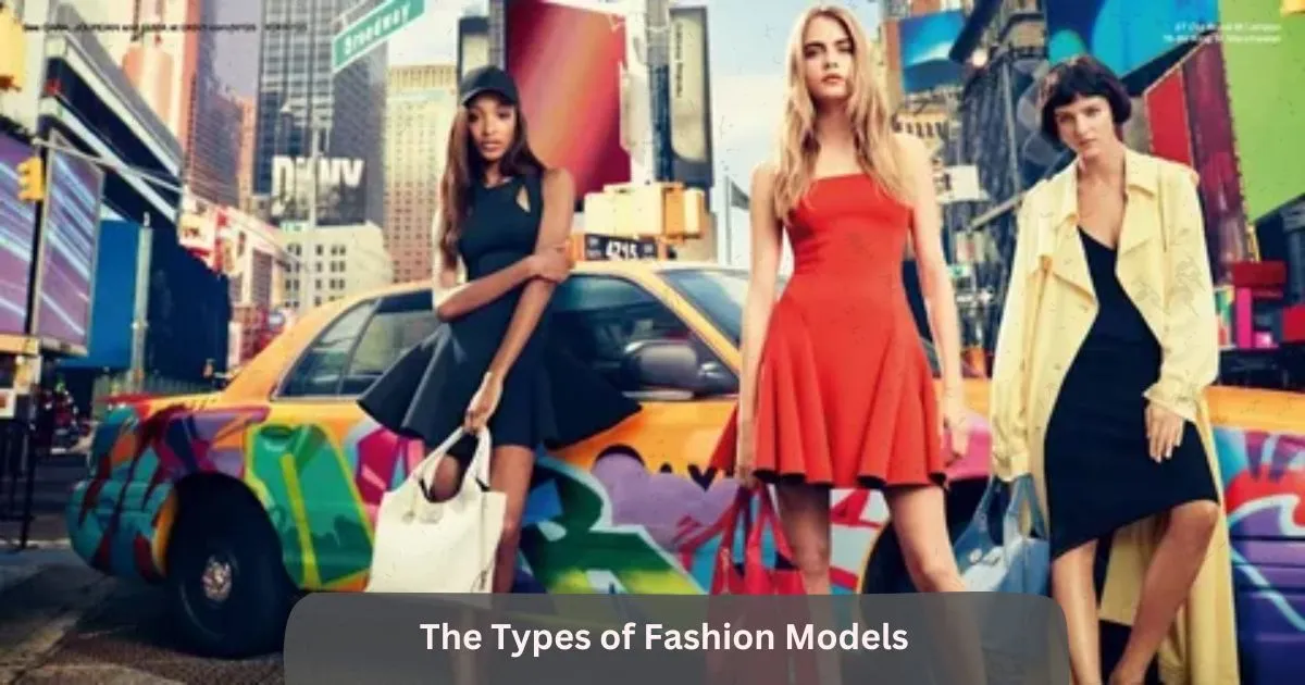 The Types of Fashion Models