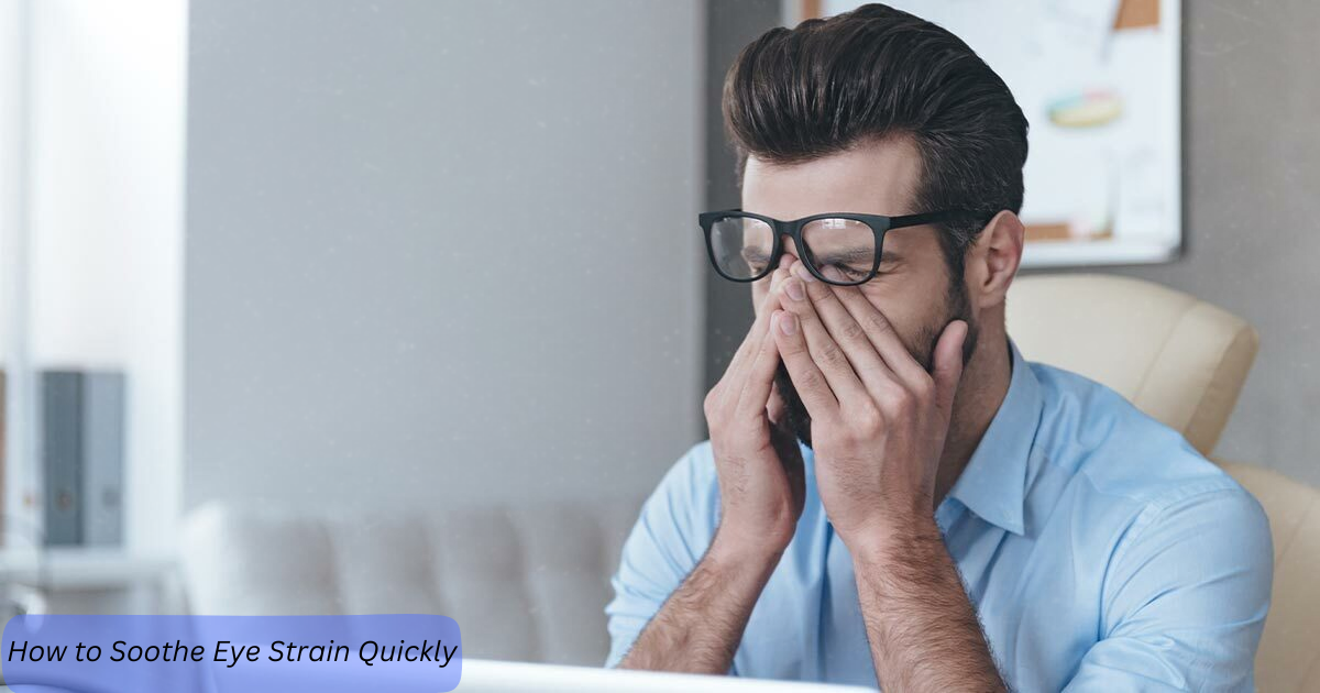 How to Soothe Eye Strain Quickly